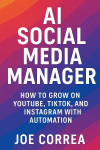 AI Social Media Manager: How to Grow on YouTube, TikTok, and Instagram With Automation