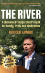 The River: A Cherokee Principal Chiefs Fight for Family, Truth, and Vindication