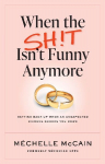 When the Sh!t Isn't Funny Anymore: Getting back up when an unexpected divorce knocks you down