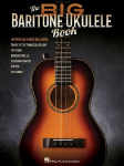The Big Baritone Ukulele Book: 125 Popular Songs