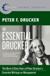 The Essential Drucker: The Best of Sixty Years of Peter Druckers Essential Writings on Management