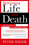 Rethinking Life and Death: The Collapse of Our Traditional Ethics
