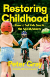 Restoring Childhood: Why Constraining Kids' Freedom Has Created a Mental Health Crisis