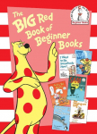 The Big Red Book of Beginner Books: I Want to Be Somebody New!; Stop That Ball!; The Very Bad Bunny; Sam and the Firefly; Robert the Rose Horse; The Digging-est Dog