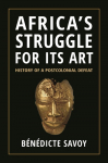 Africas Struggle for Its Art: History of a Postcolonial Defeat