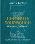 10-Minute Sourdough: Breadmaking for Real Life