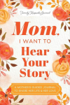 Mom, I Want to Hear Your Story (Expanded Edition): A Mothers Guided Journal to Share Her Life & Her Love
