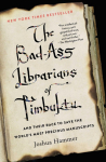 The Bad-Ass Librarians of Timbuktu: And Their Race to Save the Worlds Most Precious Manuscripts