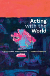 Acting with the World: Agency in the Anthropocene