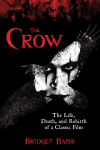 The Crow: The Life, Death, and Rebirth of a Classic Film