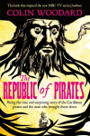 The Republic of Pirates: Being the true and surprising story of the Caribbean pirates and the man who brought them down