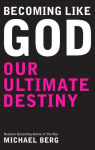 Becoming Like God: Kabbalah And Our Ultimate Destiny