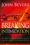 Breaking Intimidation: Say No Without Feeling Guilty. Be Secure Without the Approval of Man