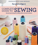 Readers Digest Complete Guide to Sewing: Step by Step Techniques for Making Clothes and Home Accessories
