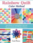 Rainbow Quilt Color Method: Learn the Art of Creating Multicolor and Monotone Quilts with 15 Modern Patterns
