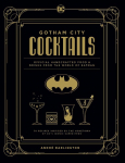 Gotham City Cocktails: Official Handcrafted Food & Drinks From the World of Batman