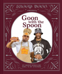 Snoop Dogg Presents Goon with the Spoon: A Cookbook