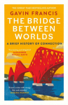 The Bridge Between Worlds: A Brief History of Connection