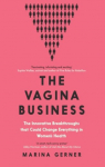The Vagina Business: The Innovative Breakthroughs that Could Change Everything in Womens Health