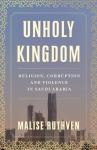 Unholy Kingdom: Religion, Corruption and Violence in Saudi Arabia