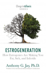 Estrogeneration: How Estrogenics Are Making You Fat, Sick, and Infertile