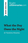 What the Day Owes the Night by Yasmina Khadra (Book Analysis): Detailed Summary, Analysis and Reading Guide