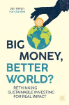 Big Money, Better World?: Rethinking Sustainable Investing for Real Impact