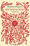 Sabdagatitara: How to Weave Musics: Essays 1996-2025