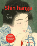 Shin Hanga. the New Prints of Japan 1900-1960: Expanded and Revised Edition