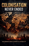 Colonisation Never Ended- The Ongoing Legacy of Empire and Inequality
