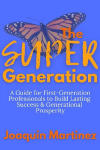The Super Generation: A Guide for First-Generation Professionals to Build Lasting  Success & Generational  Prosperity