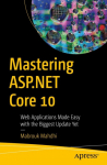 Mastering ASP.NET Core 10: Web Applications Made Easy with the Biggest Update Yet