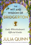 The Wit and Wisdom of Bridgerton: Lady Whistledowns Official Guide