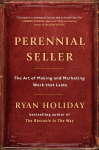 Perennial Seller: The Art of Making and Marketing Work that Lasts