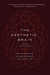 Aesthetic Brain: How We Evolved to Desire Beauty and Enjoy Art