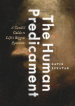 Human Predicament: A Candid Guide to Lifes Biggest Questions
