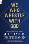 We Who Wrestle with God: Perceptions of the Divine