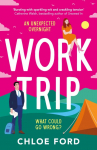 Work Trip: The hilarious must-read workplace, enemies to lovers, forced proximity rom-com