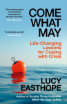 Come What May: An uplifting guide to navigating hard times from the UKs leading expert on recovery