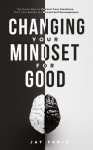 Changing Your Mindset for Good: The Quick Way to Control Your Emotions, Shift Your Reality for Mental Self Development