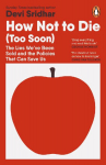 How Not to Die (Too Soon): The Lies Weve Been Sold and the Policies That Can Save Us