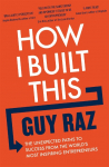 How I Built This: The Unexpected Paths to Success From the Worlds Most Inspiring Entrepreneurs