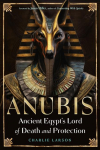 Anubis-Ancient Egypts Lord of Death and Protection