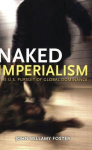 Naked Imperialism: Americas Pursuit of Global Hegemony