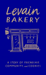 Levain Bakery: A Story of Friendship, Community, and Cookies