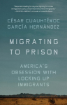 Migrating to Prison: Americas Obsession with Locking Up Immigrants