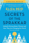 Secrets of the Sprakkar: Icelands Extraordinary Women and How They Are Changing the World