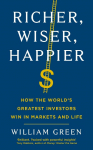 Richer, Wiser, Happier: How the Worlds Greatest Investors Win in Markets and Life