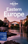 Lonely Planet Eastern Europe: Plan the Trip of a Lifetime | Detailed Itineraries & Maps | Insider Tips | Covers Croatia, Poland, Czech Republic, Hungary, Romania, Albania and more