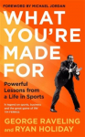What Youre Made For: Powerful Lessons from a Life in Sports